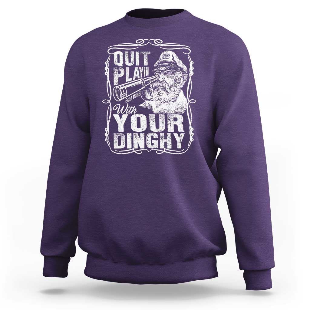 Quit Playin With Your Dinghy Sweatshirt Funny Pontoon Boat Captain