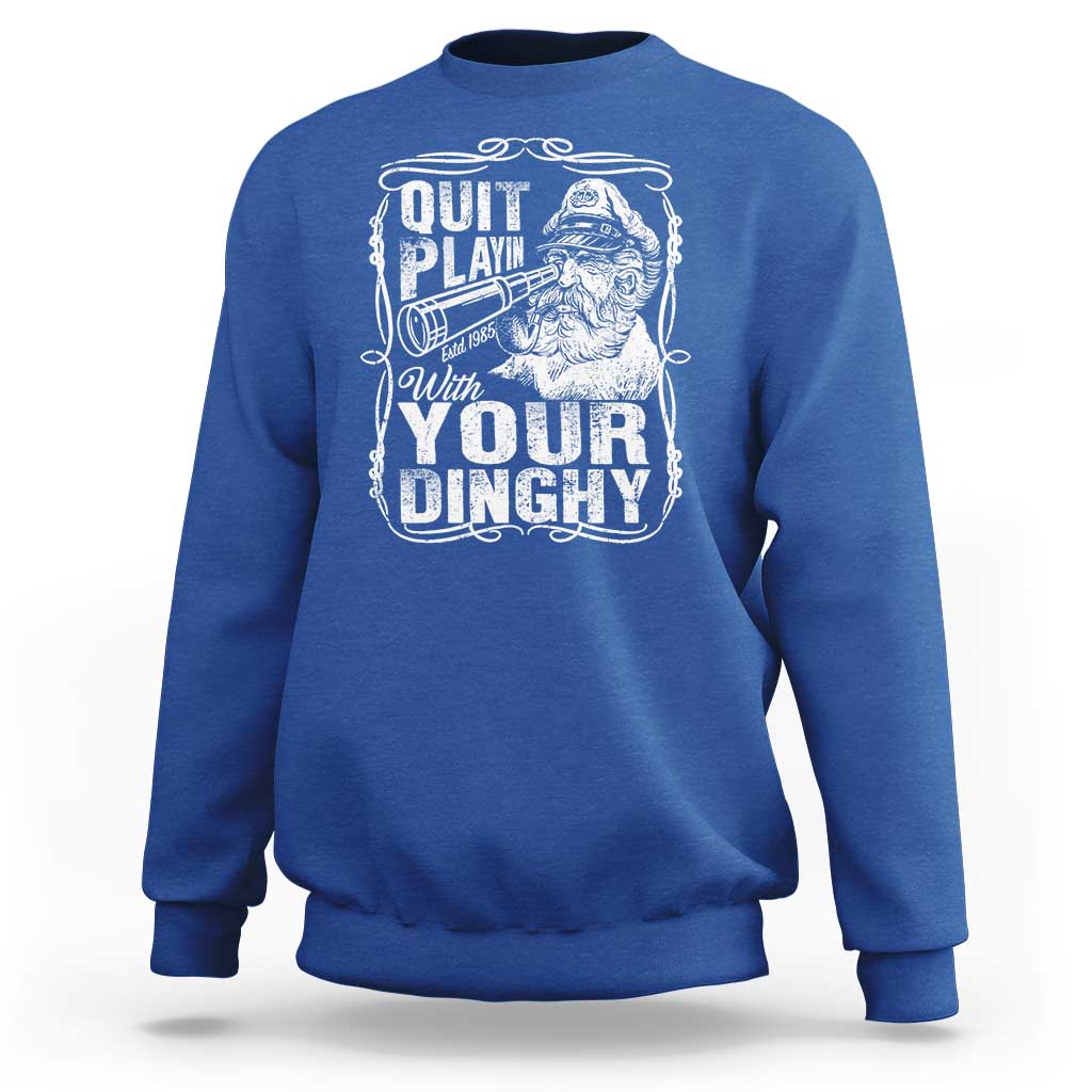 Quit Playin With Your Dinghy Sweatshirt Funny Pontoon Boat Captain