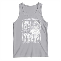 Quit Playin With Your Dinghy Tank Top Funny Pontoon Boat Captain