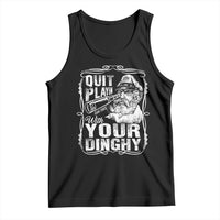 Quit Playin With Your Dinghy Tank Top Funny Pontoon Boat Captain
