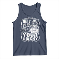 Quit Playin With Your Dinghy Tank Top Funny Pontoon Boat Captain