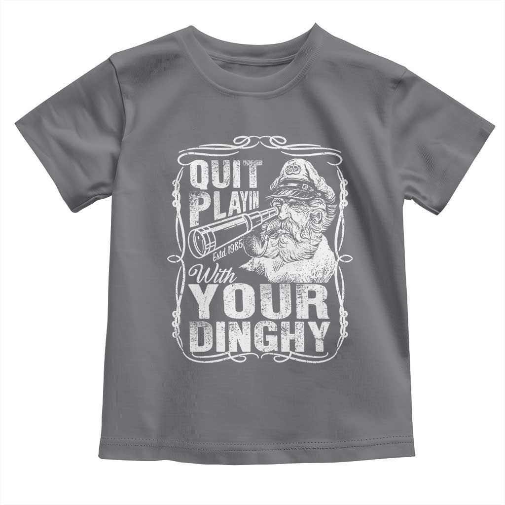 Quit Playin With Your Dinghy Toddler T Shirt Funny Pontoon Boat Captain
