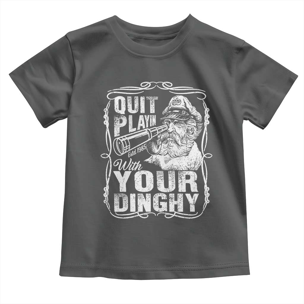 Quit Playin With Your Dinghy Toddler T Shirt Funny Pontoon Boat Captain