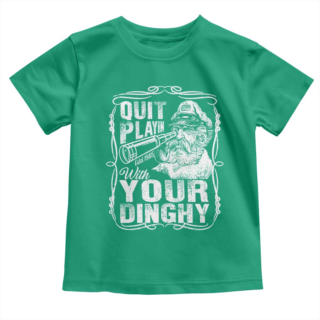 Quit Playin With Your Dinghy Toddler T Shirt Funny Pontoon Boat Captain