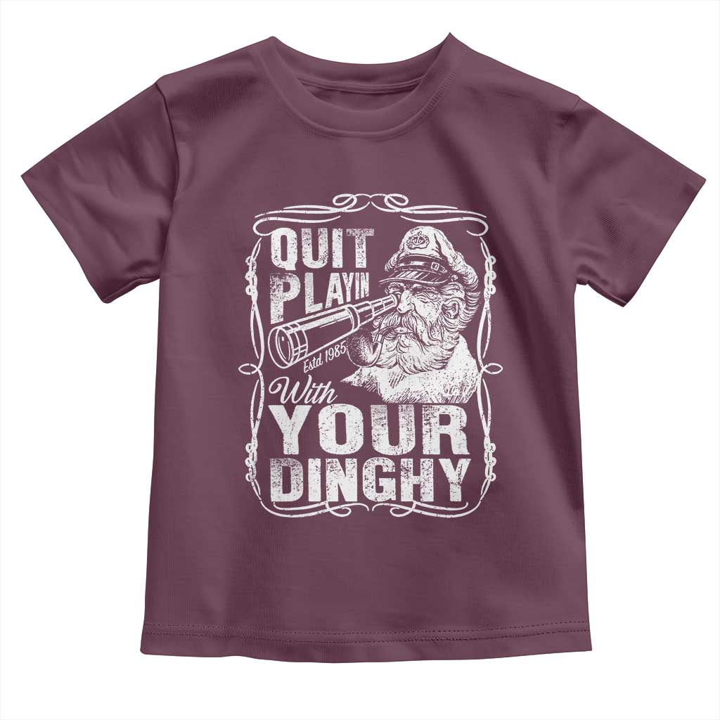 Quit Playin With Your Dinghy Toddler T Shirt Funny Pontoon Boat Captain