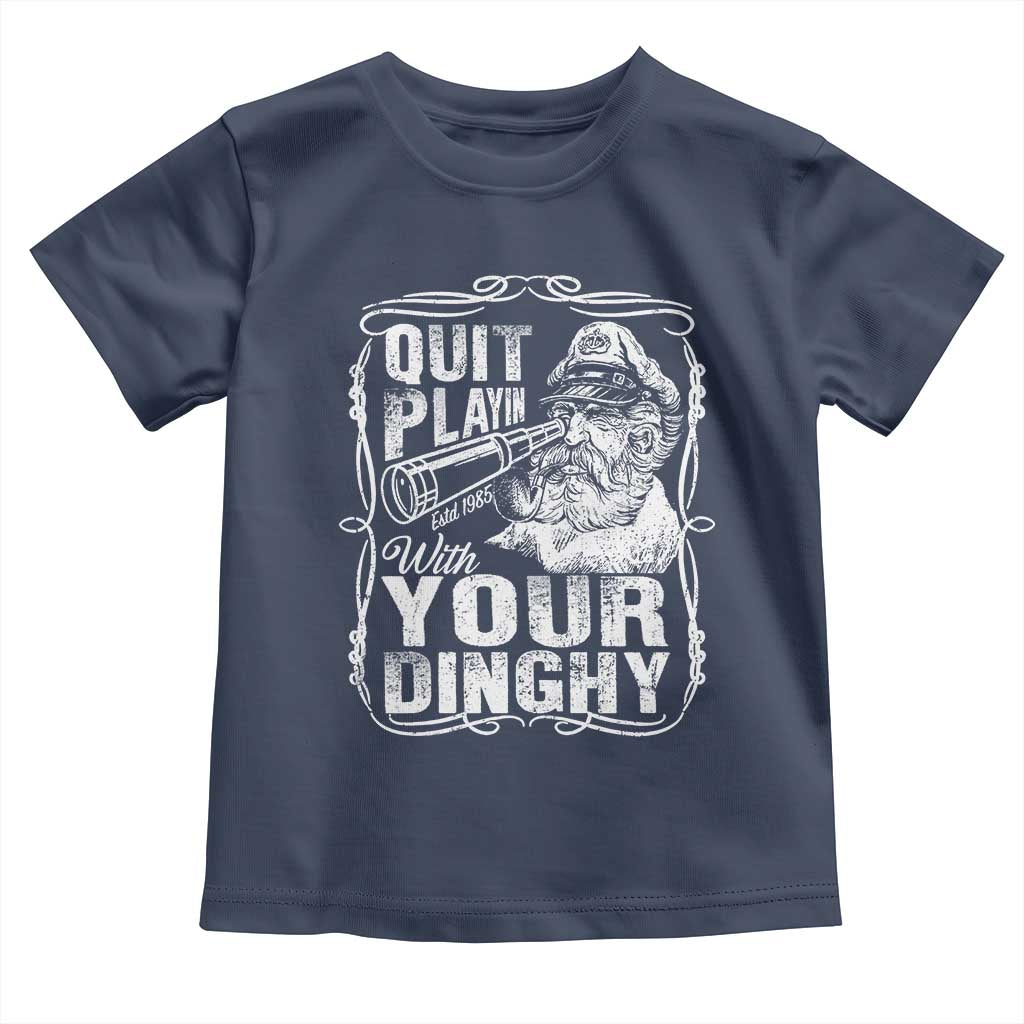 Quit Playin With Your Dinghy Toddler T Shirt Funny Pontoon Boat Captain