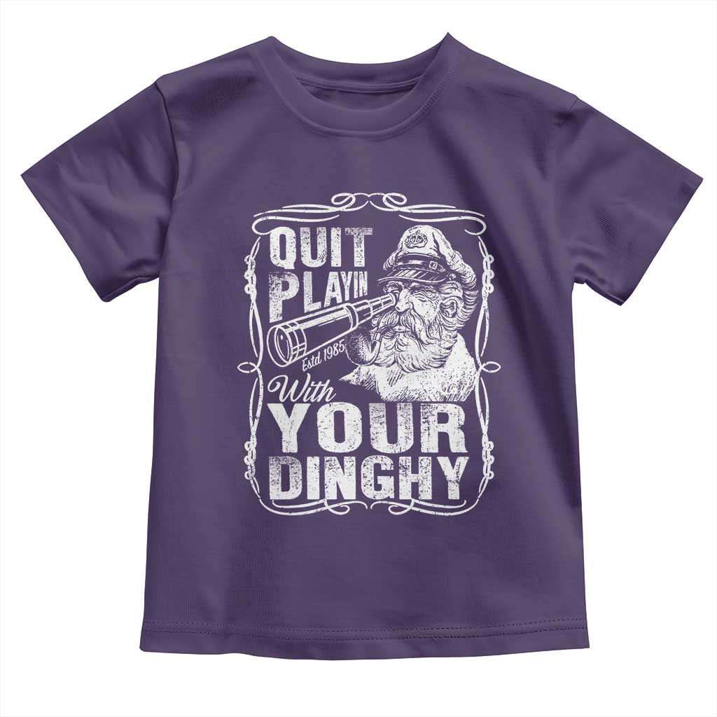 Quit Playin With Your Dinghy Toddler T Shirt Funny Pontoon Boat Captain