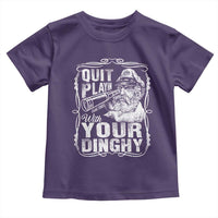 Quit Playin With Your Dinghy Toddler T Shirt Funny Pontoon Boat Captain