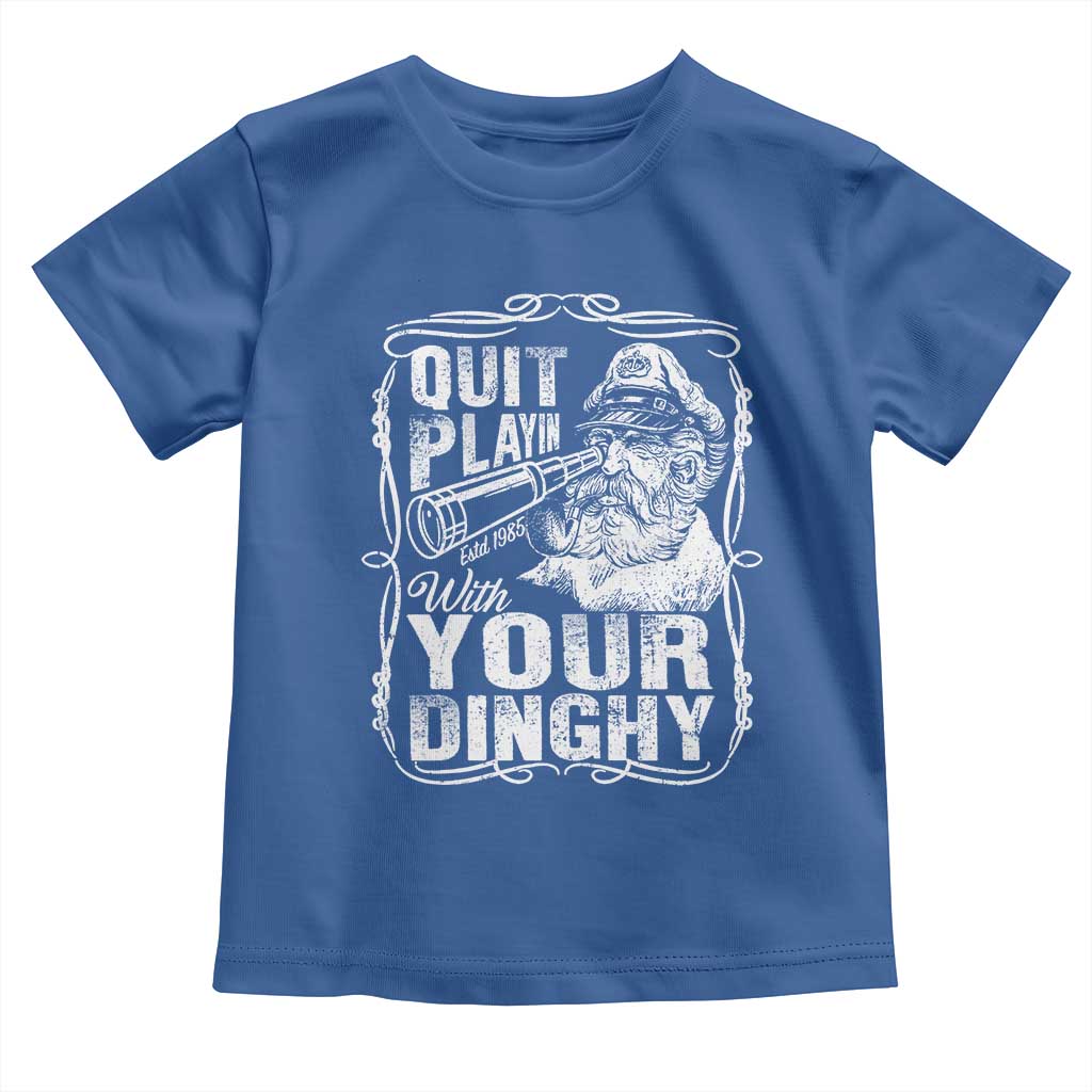 Quit Playin With Your Dinghy Toddler T Shirt Funny Pontoon Boat Captain