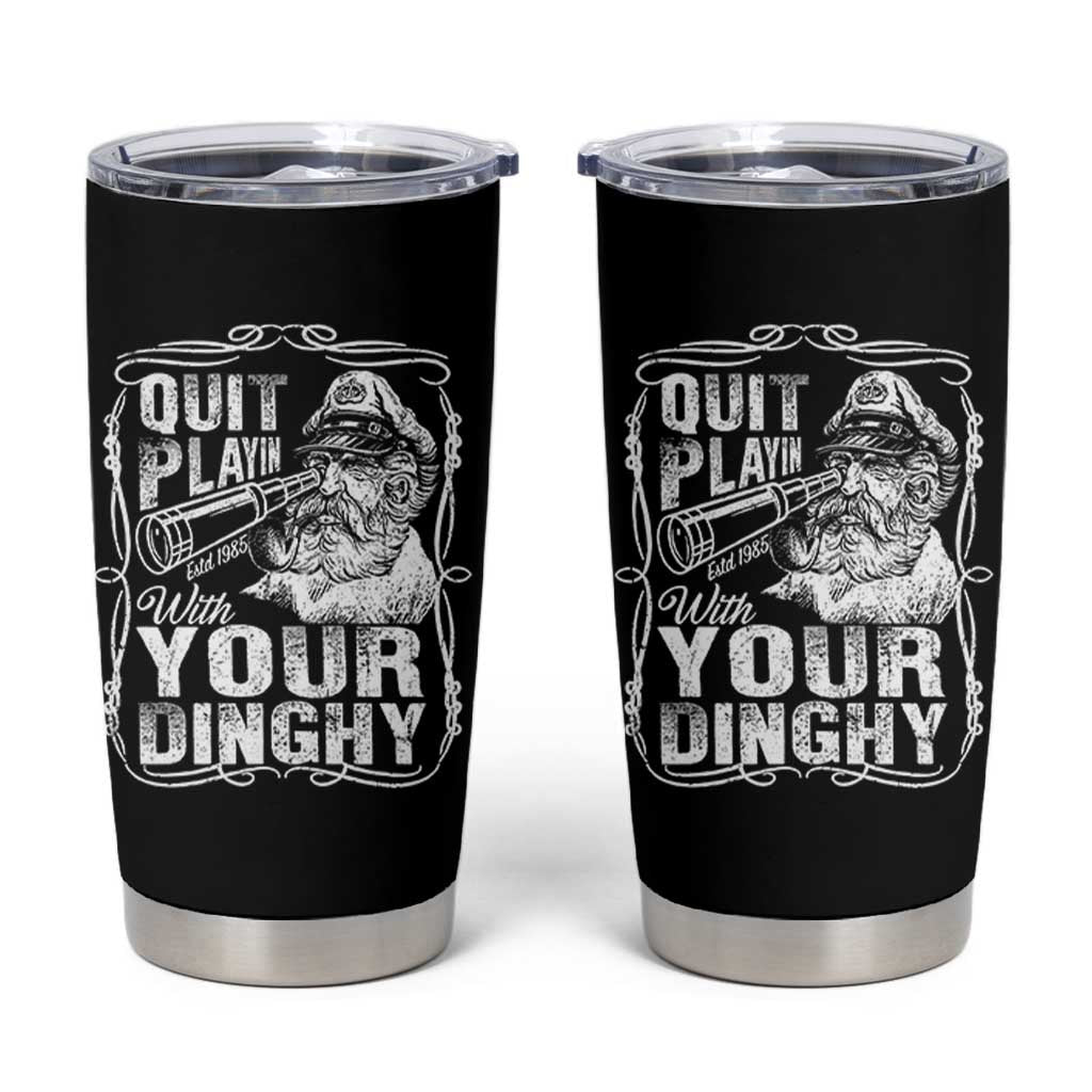 Quit Playin With Your Dinghy Tumbler Cup Funny Pontoon Boat Captain