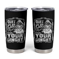 Quit Playin With Your Dinghy Tumbler Cup Funny Pontoon Boat Captain