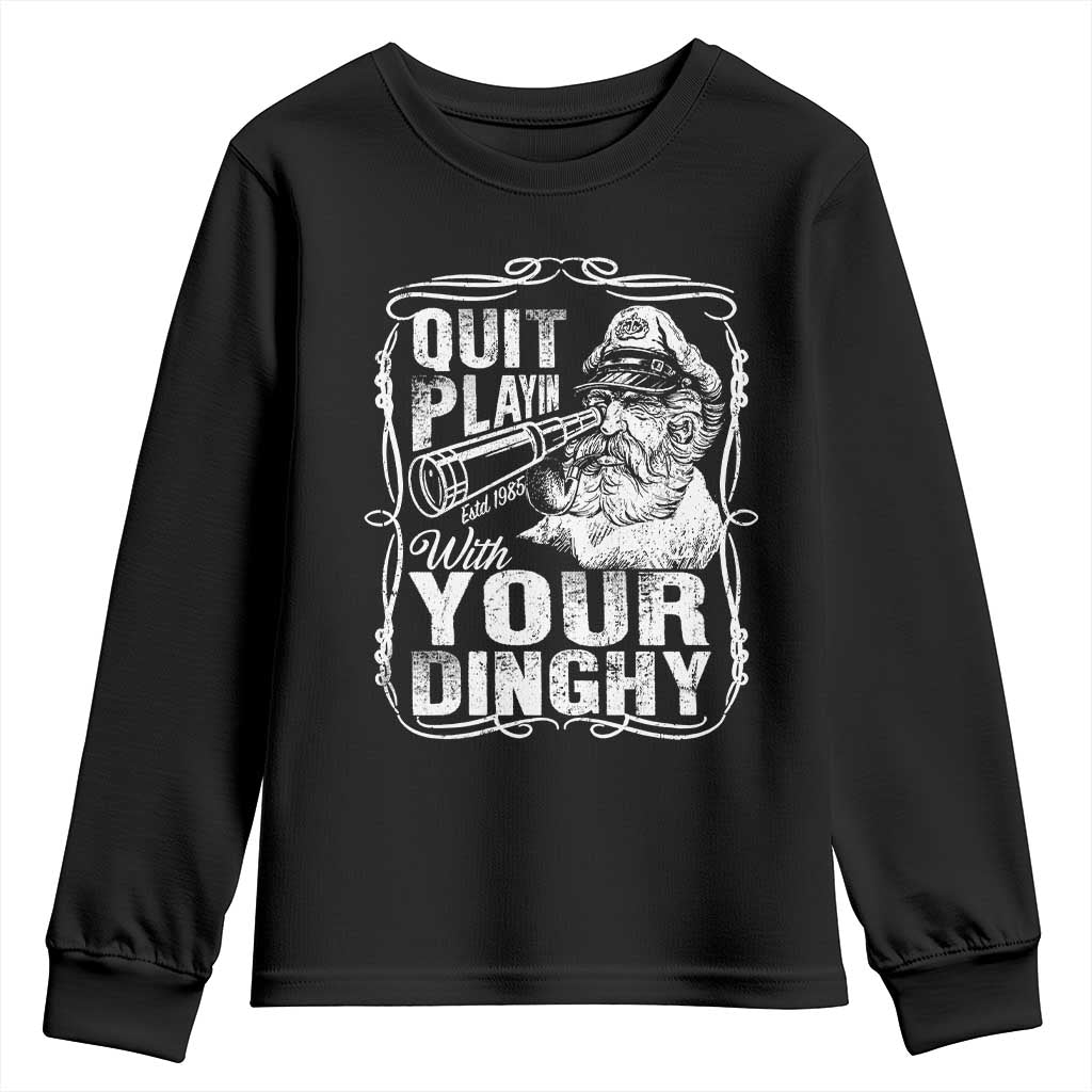 Quit Playin With Your Dinghy Youth Sweatshirt Funny Pontoon Boat Captain