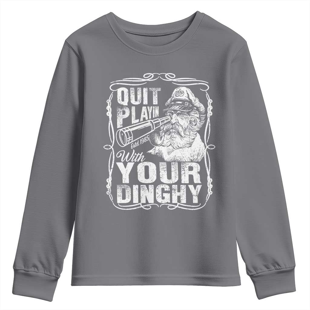 Quit Playin With Your Dinghy Youth Sweatshirt Funny Pontoon Boat Captain