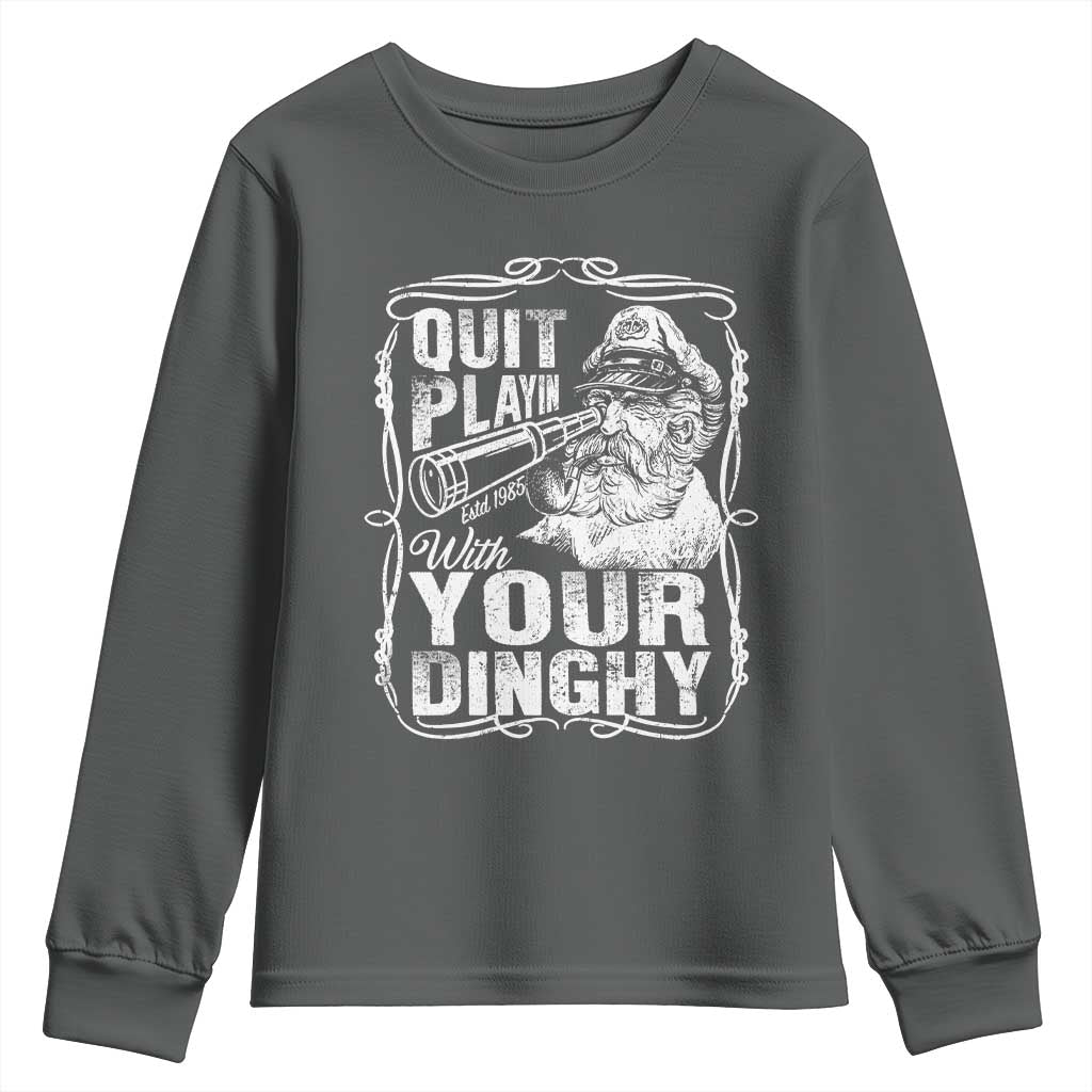 Quit Playin With Your Dinghy Youth Sweatshirt Funny Pontoon Boat Captain