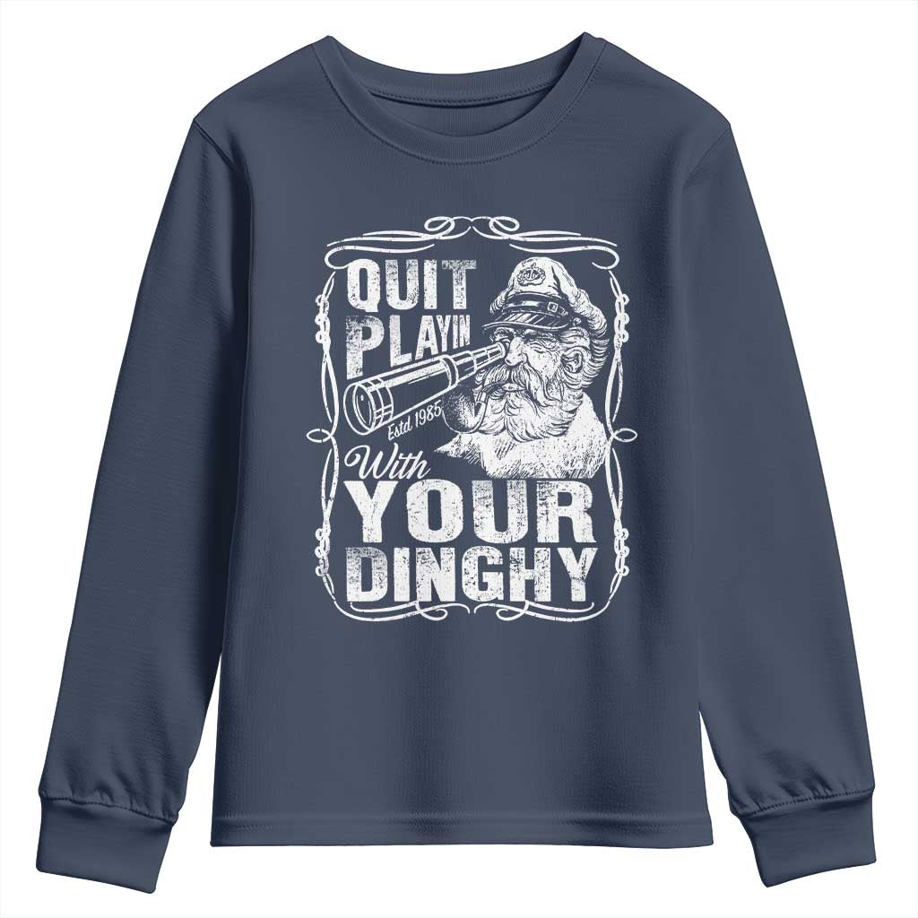 Quit Playin With Your Dinghy Youth Sweatshirt Funny Pontoon Boat Captain