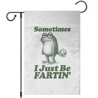 Sometimes I Just Be Fartin Funny Frog Garden Flag