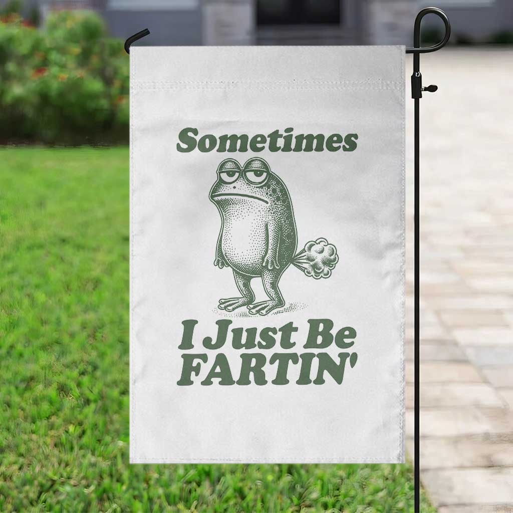 Sometimes I Just Be Fartin Funny Frog Garden Flag