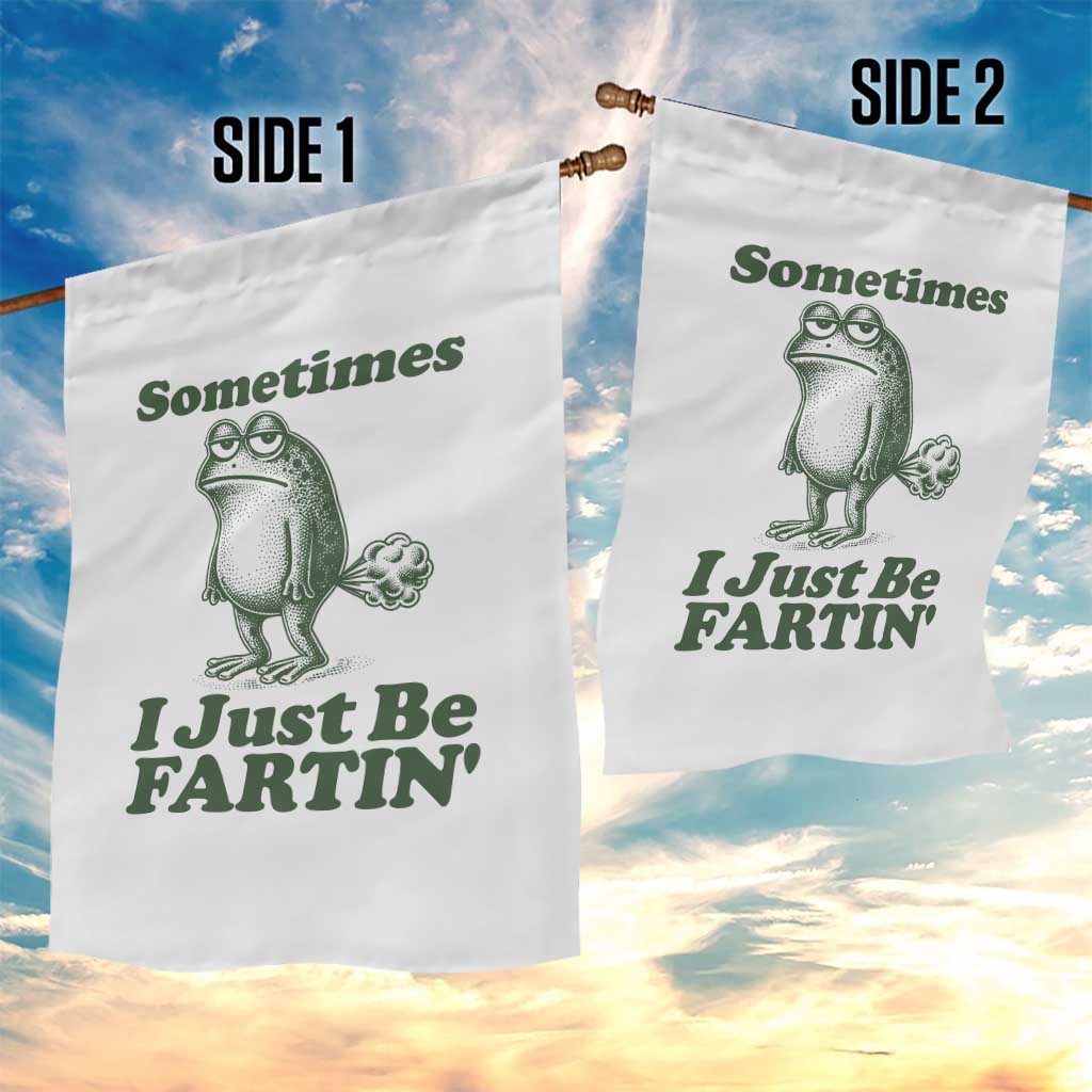 Sometimes I Just Be Fartin Funny Frog Garden Flag