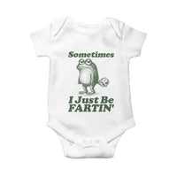 Sometimes I Just Be Fartin Funny Frog Baby Onesie