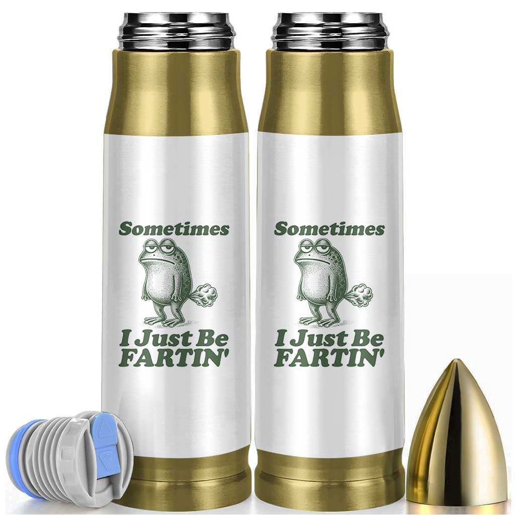 Sometimes I Just Be Fartin Funny Frog Bullet Tumbler
