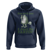 Sometimes I Just Be Fartin Funny Frog Hoodie