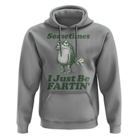 Sometimes I Just Be Fartin Funny Frog Hoodie