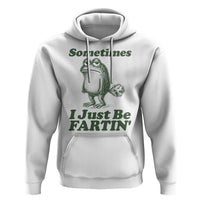 Sometimes I Just Be Fartin Funny Frog Hoodie