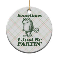 Sometimes I Just Be Fartin Funny Frog Ceramic Ornament