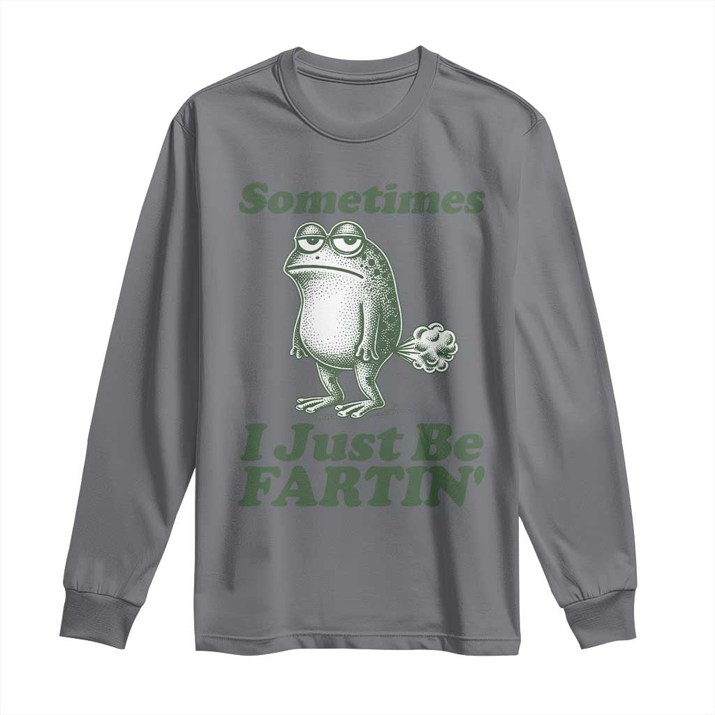 Sometimes I Just Be Fartin Funny Frog Long Sleeve Shirt