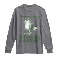Sometimes I Just Be Fartin Funny Frog Long Sleeve Shirt