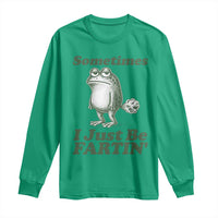 Sometimes I Just Be Fartin Funny Frog Long Sleeve Shirt