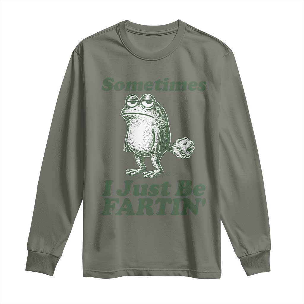 Sometimes I Just Be Fartin Funny Frog Long Sleeve Shirt