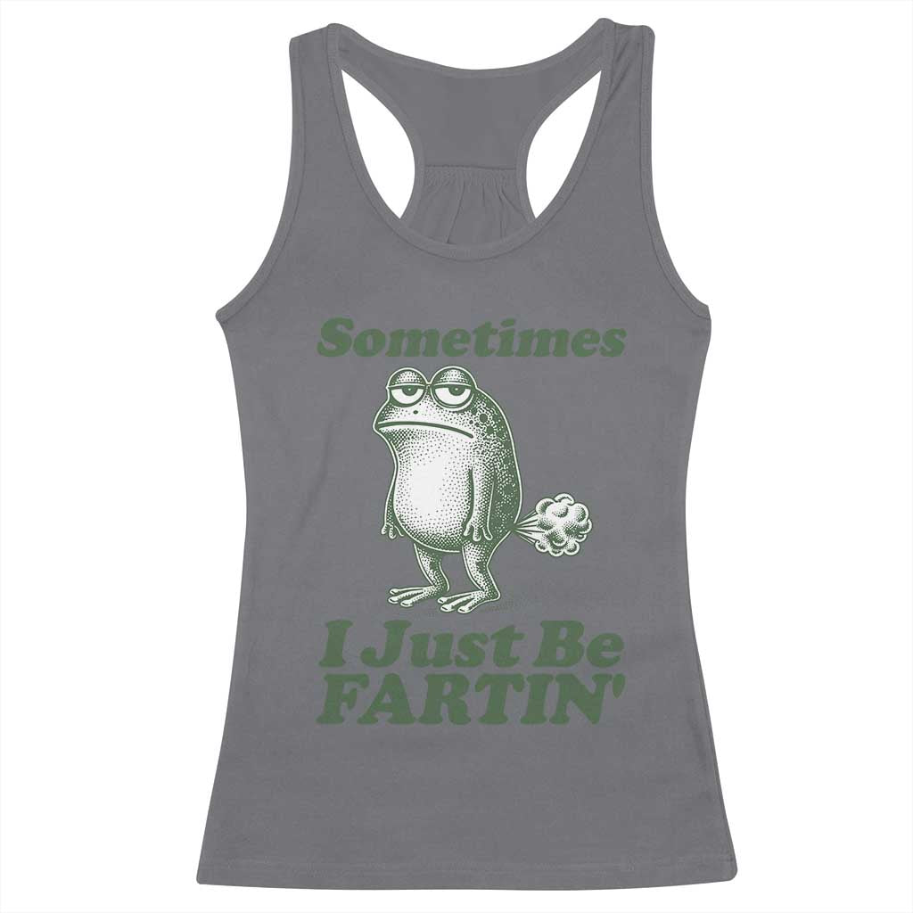 Sometimes I Just Be Fartin Funny Frog Racerback Tank Top