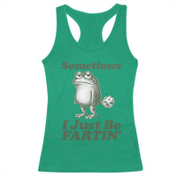 Sometimes I Just Be Fartin Funny Frog Racerback Tank Top
