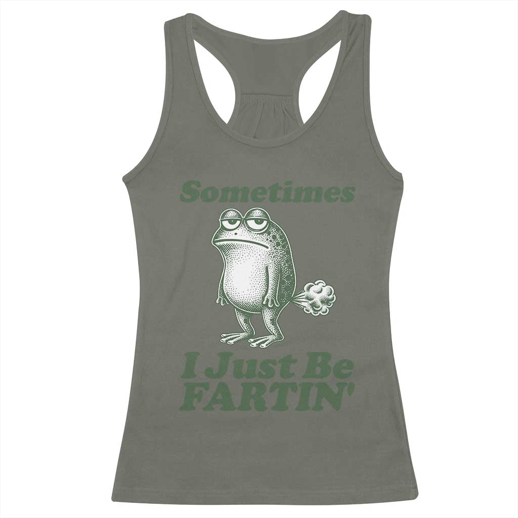 Sometimes I Just Be Fartin Funny Frog Racerback Tank Top