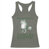 Sometimes I Just Be Fartin Funny Frog Racerback Tank Top