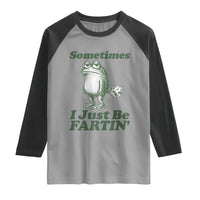 Sometimes I Just Be Fartin Funny Frog Raglan Shirt