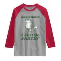 Sometimes I Just Be Fartin Funny Frog Raglan Shirt