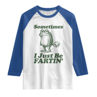 Sometimes I Just Be Fartin Funny Frog Raglan Shirt