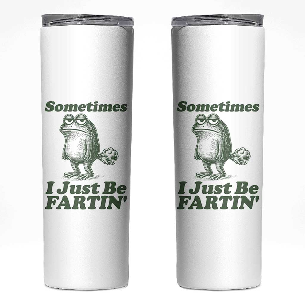 Sometimes I Just Be Fartin Funny Frog Skinny Tumbler
