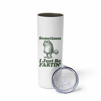 Sometimes I Just Be Fartin Funny Frog Skinny Tumbler