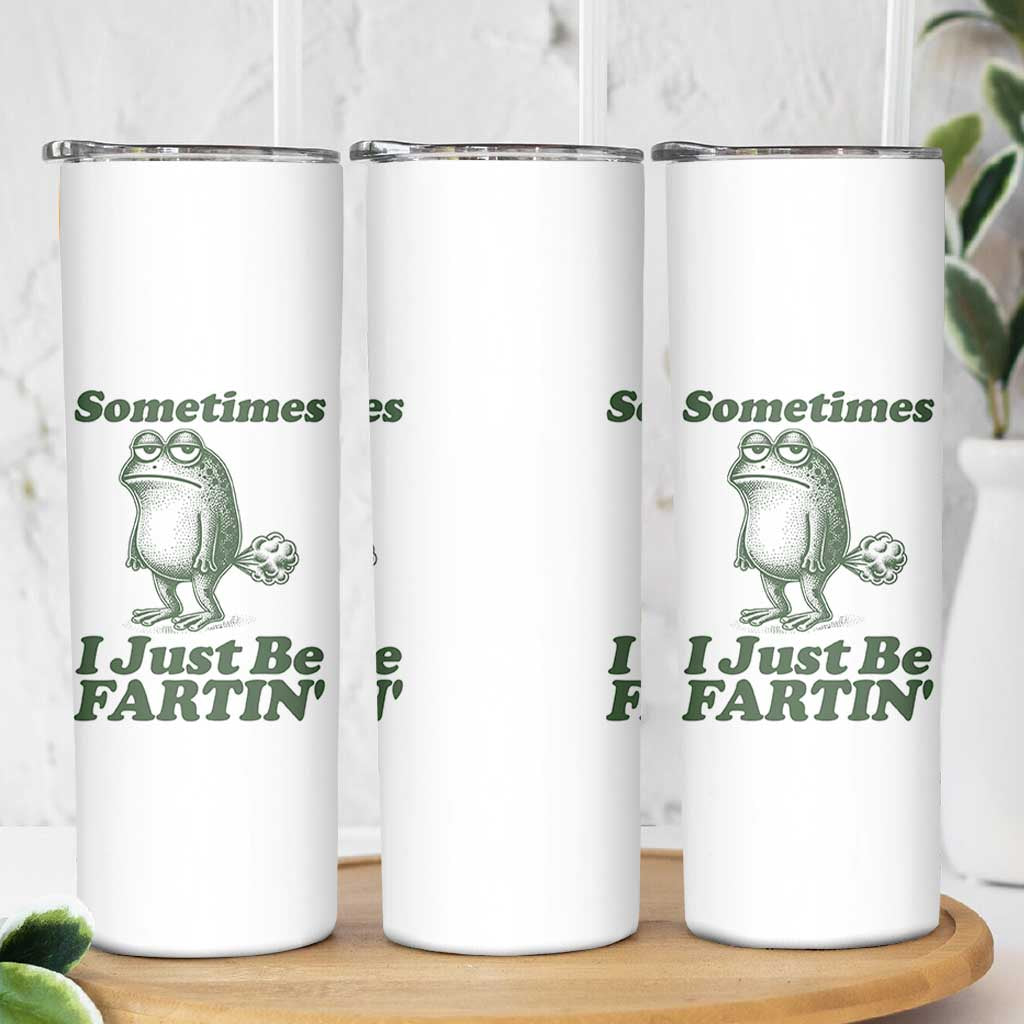Sometimes I Just Be Fartin Funny Frog Skinny Tumbler