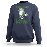 Sometimes I Just Be Fartin Funny Frog Sweatshirt