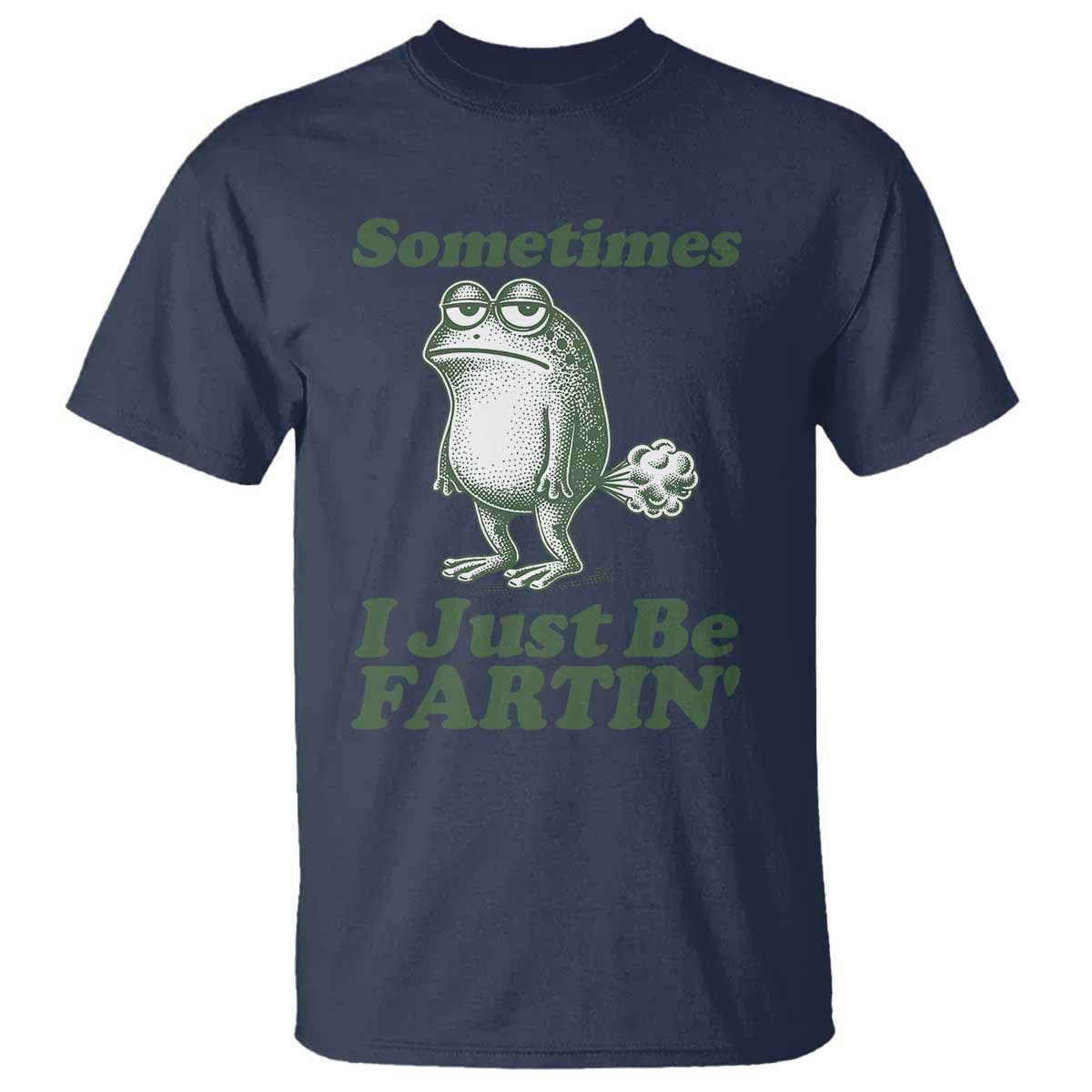 Sometimes I Just Be Fartin Funny Frog T Shirt