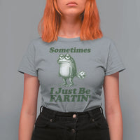 Sometimes I Just Be Fartin Funny Frog T Shirt For Women