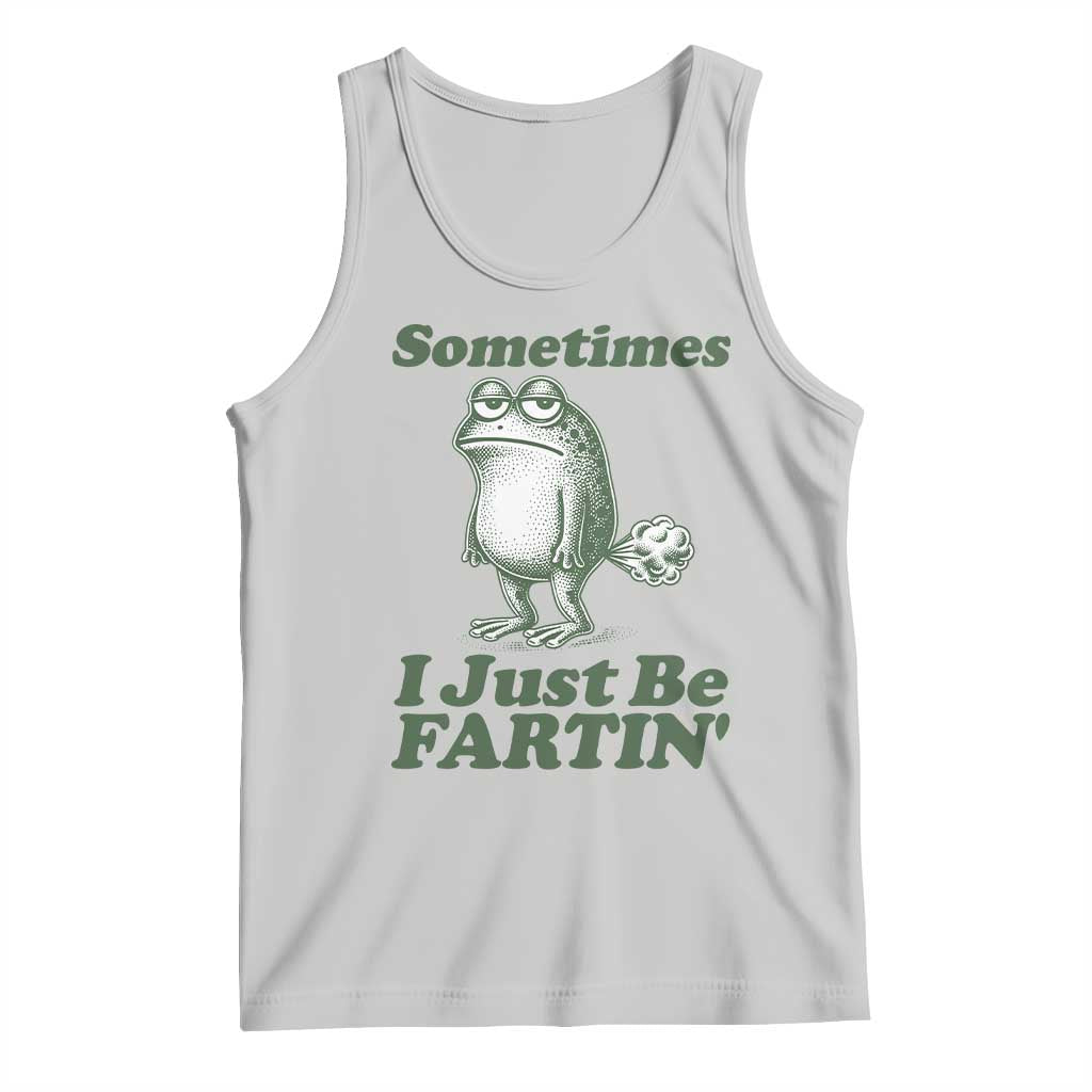 Sometimes I Just Be Fartin Funny Frog Tank Top