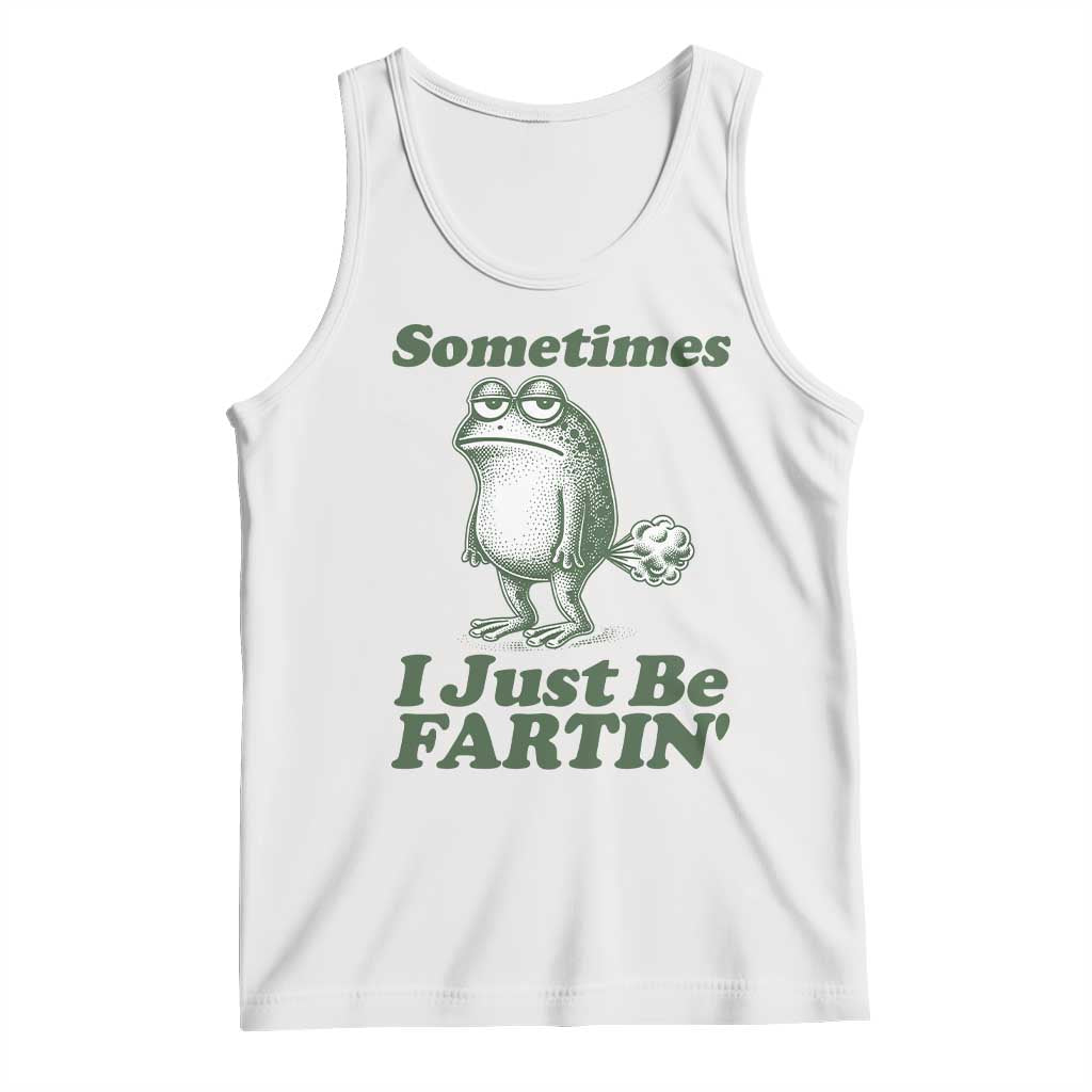 Sometimes I Just Be Fartin Funny Frog Tank Top