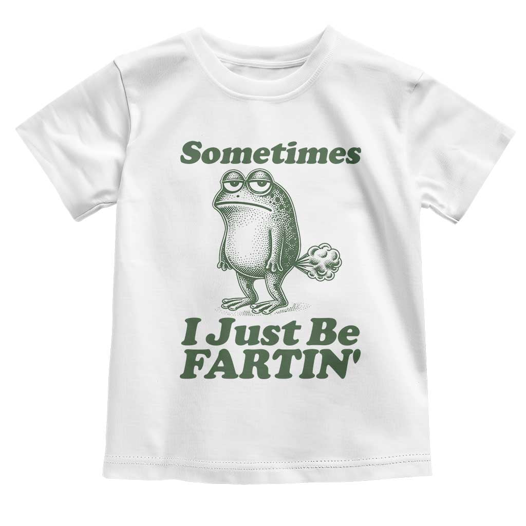 Sometimes I Just Be Fartin Funny Frog Toddler T Shirt