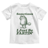 Sometimes I Just Be Fartin Funny Frog Toddler T Shirt