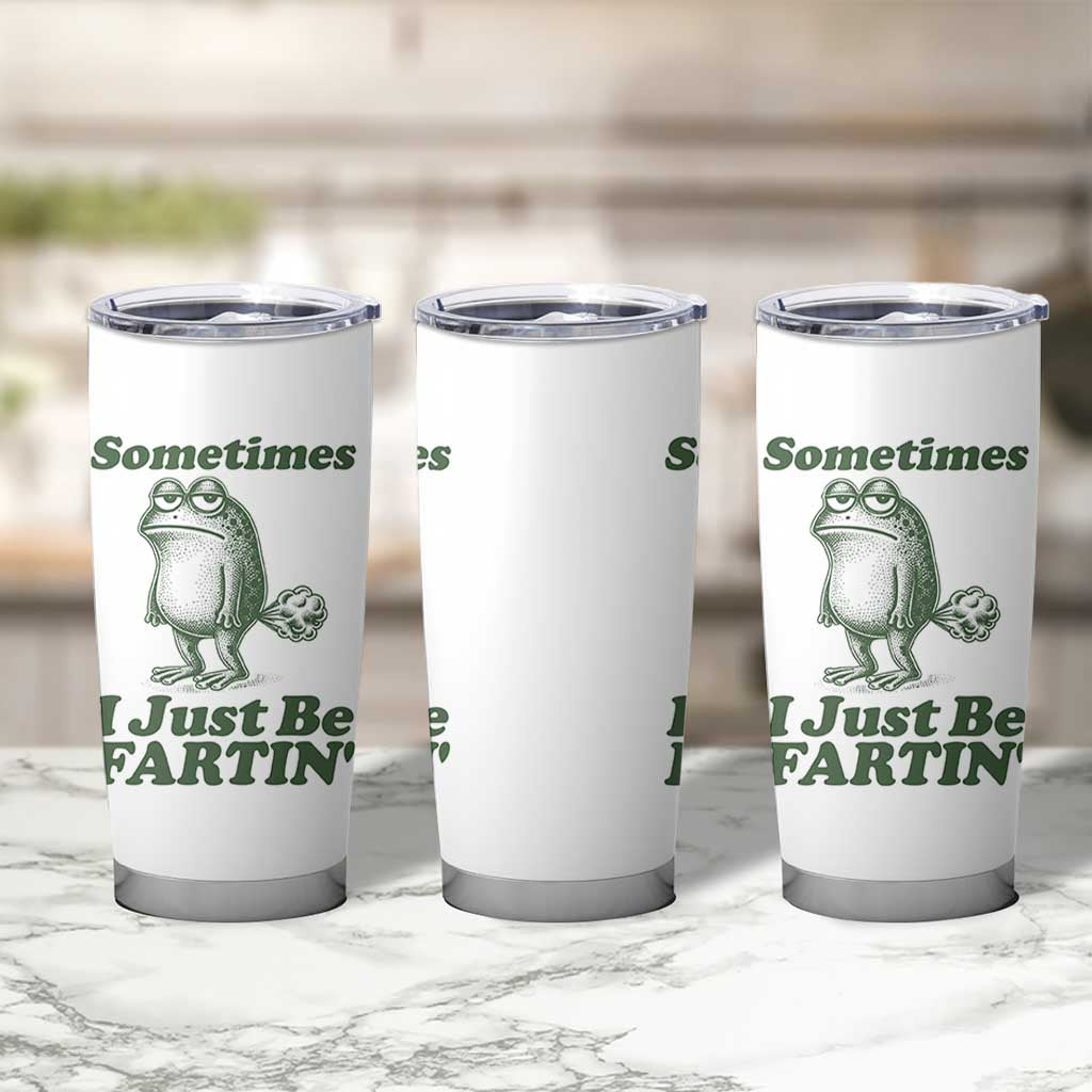 Sometimes I Just Be Fartin Funny Frog Tumbler Cup